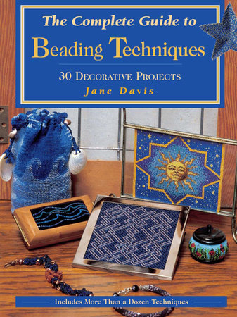 The Complete Guide to Beading Techniques by Jane Davis