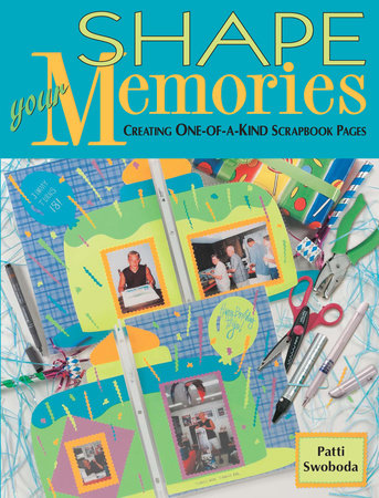 Shape Your Memories by Patti Swoboda