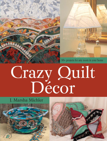 Crazy Quilt Décor by J. Marsha Michler
