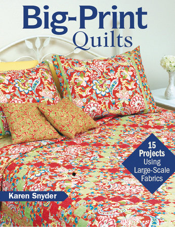 Big-Print Quilts by Karen Snyder