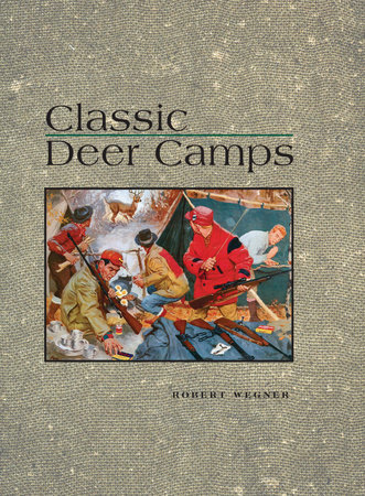 Classic Deer Camps by Robert Wagner