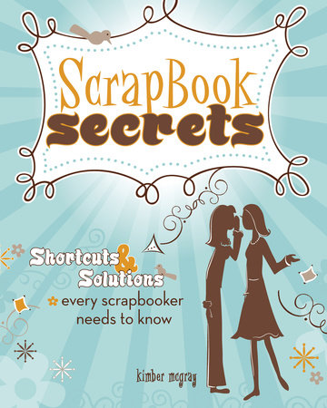 Scrapbook Secrets by Kimber Mcgray