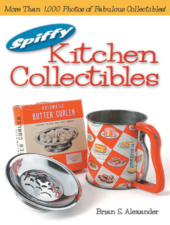 Spiffy Kitchen Collectibles by Brian Alexander