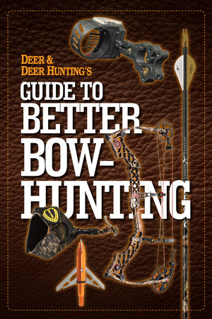 Deer & Deer Hunting's Guide to Better Bow-Hunting by 