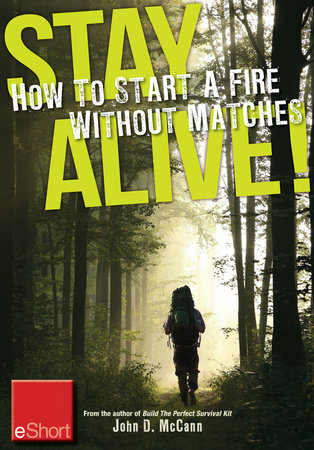 Stay Alive - How to Start a Fire without Matches eShort by John McCann