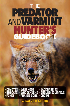 The Predator and Varmint Hunter's Guidebook by Patrick Meitin