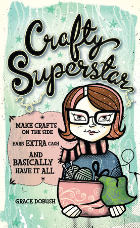 Crafty Superstar by Grace Dobush
