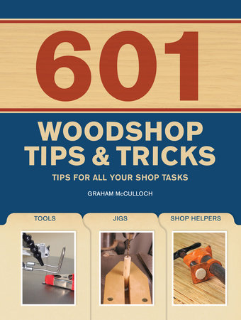 601 Woodshop Tips & Tricks by Graham McCullouch