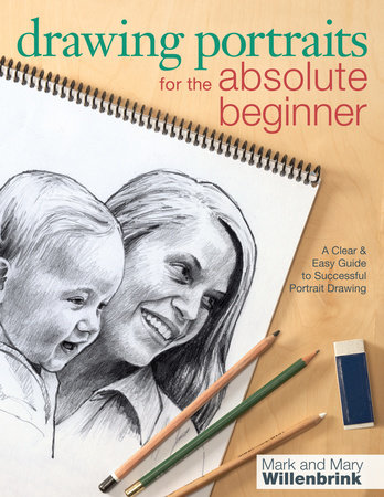 Drawing Portraits for the Absolute Beginner by Mark Willenbrink and Mary Willenbrink