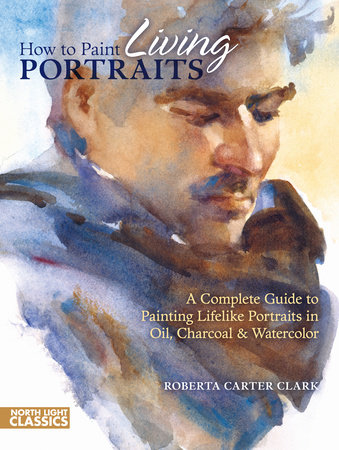 How to Paint Living Portraits by Roberta Carter Clark
