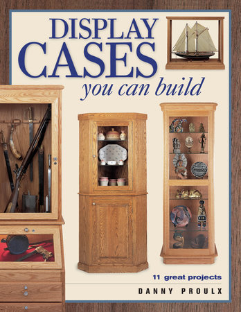 Display Cases You Can Build by Danny Proulx