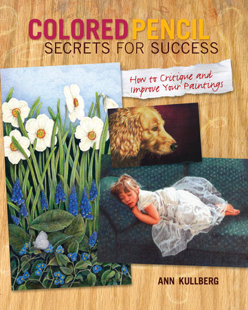 Colored Pencil Secrets for Success by Ann Kullberg