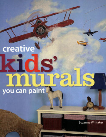 Creative Kids' Murals You Can Paint by Suzanne Whitaker