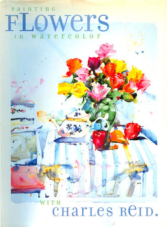Painting Flowers in Watercolor with Charles Reid by Charles Reid
