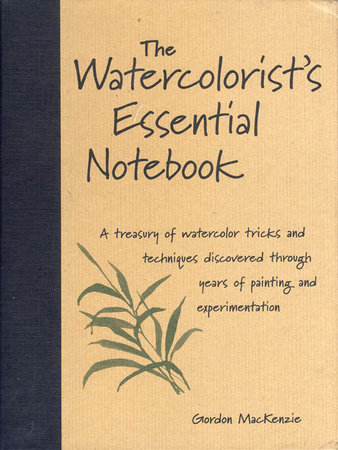 The Watercolorist's Essential Notebook by Gordon MacKenzie