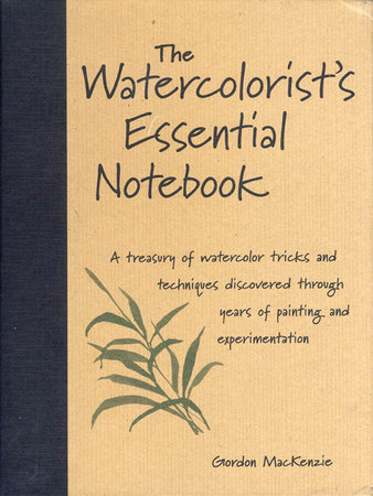 The Watercolorist's Essential Notebook by Gordon MacKenzie