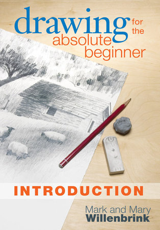 Drawing for the Absolute Beginner, Introduction by Mark Willenbrink