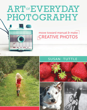 Art of Everyday Photography by Susan Tuttle
