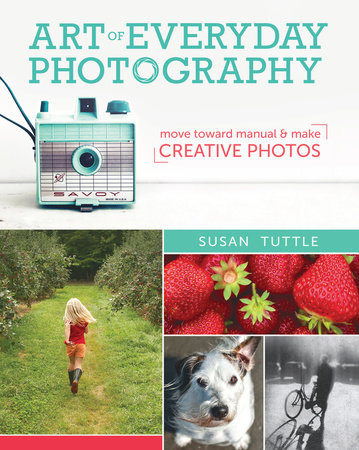 Art of Everyday Photography by Susan Tuttle