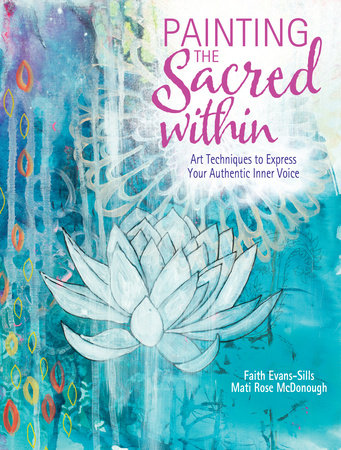 Painting the Sacred Within by Faith Evans-Sills and Mati McDonough
