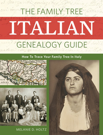 The Family Tree Italian Genealogy Guide by Melanie Holtz