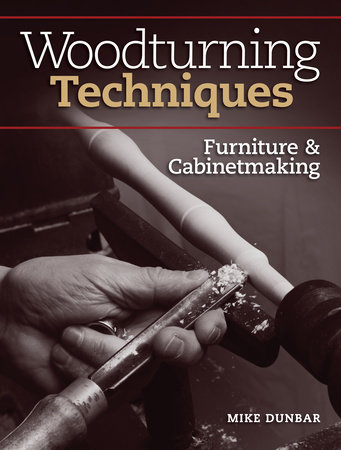 Woodturning Techniques - Furniture & Cabinetmaking by Mike Dunbar