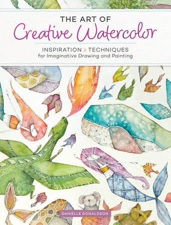 The Art of Creative Watercolor by Danielle Donaldson