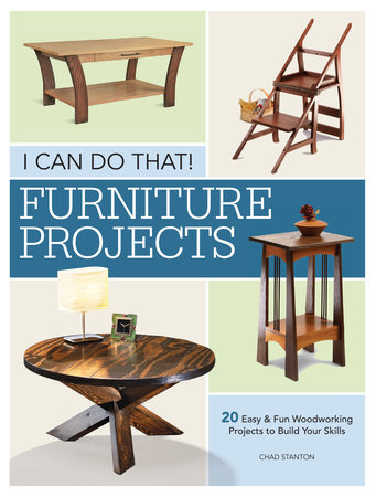 I Can Do That - Furniture Projects by Chad Stanton
