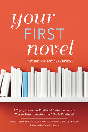 Your First Novel Revised and Expanded Edition by Ann Rittenberg, Laura Whitcomb and Camille Goldin