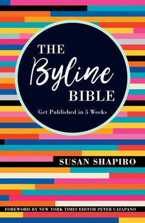 The Byline Bible by Susan Shapiro