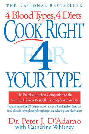 Cook Right 4 Your Type by Dr. Peter J. D'Adamo, Catherine Whitney:  9780425173299 | PenguinRandomHouse.com: Books