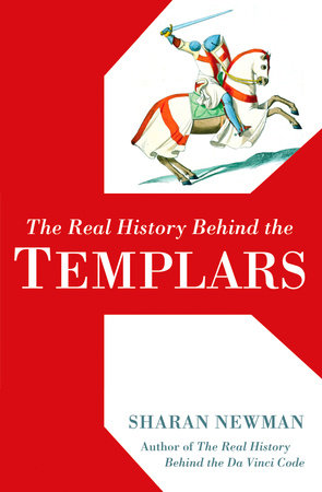 The Real History Behind the Templars by Sharan Newman