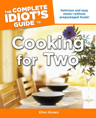 The Complete Idiot's Guide to Cooking for Two by Ellen Brown