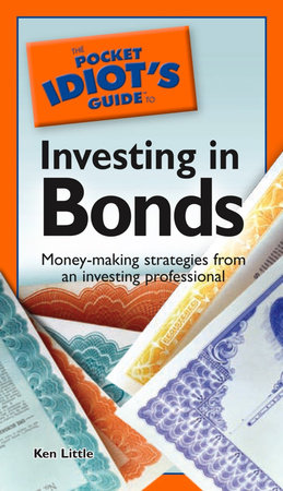 The Pocket Idiot's Guide to Investing in Bonds by Ken Little