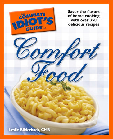 The Complete Idiot's Guide to Comfort Food by Leslie Bilderback CMB