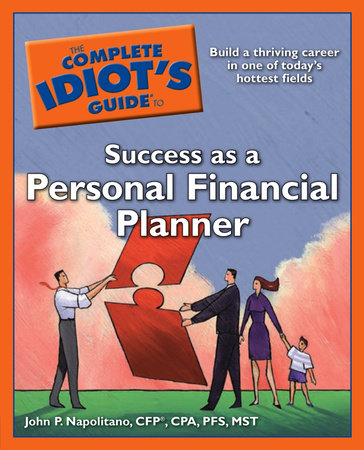 The Complete Idiot's Guide to Success as a Personal Financial Planner by John P. Napolitano CPA, PFS, CFP