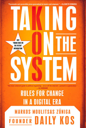 Taking on the System by Markos Moulitsas Zuniga