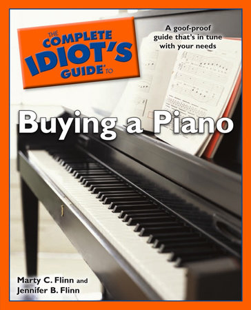 The Complete Idiot's Guide to Buying a Piano by Jennifer B. Flinn and Marty C. Flinn