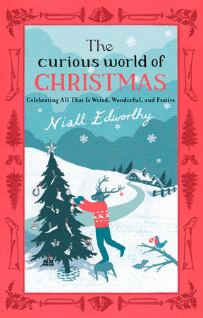 The Curious World of Christmas by Niall Edworthy