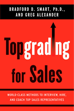 Topgrading for Sales by Bradford D. Smart Ph.D. and Greg Alexander