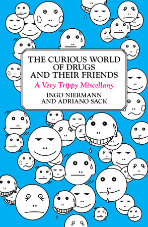 The Curious World of Drugs and Their Friends by Ingo Niermann and Adriano Sack
