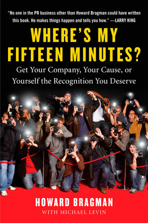 Where's My Fifteen Minutes? by Howard Bragman and Michael Levin