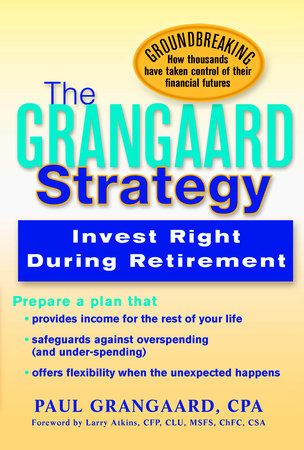 Grangaard Strategy: Invest Right During Retirement by Paul Grangaard