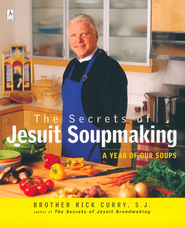 The Secrets of Jesuit Soupmaking by Rick Curry