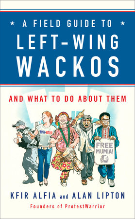 A Field Guide to Left-Wing Wackos by Kfir Alfia and Alan Lipton