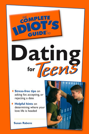 The Complete Idiot's Guide to Dating For Teens by Susan Rabens