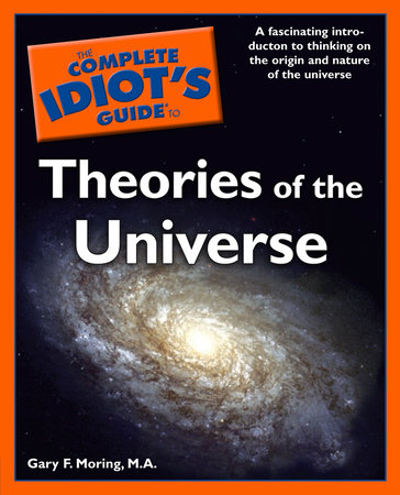The Complete Idiot's Guide to Theories of the Universe by Gary Moring