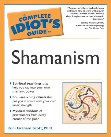 The Complete Idiot's Guide to Shamanism by Gini Graham Scott