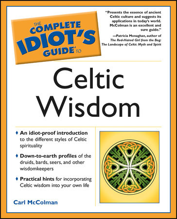 The Complete Idiot's Guide to Celtic Wisdom by Carl Mccolman