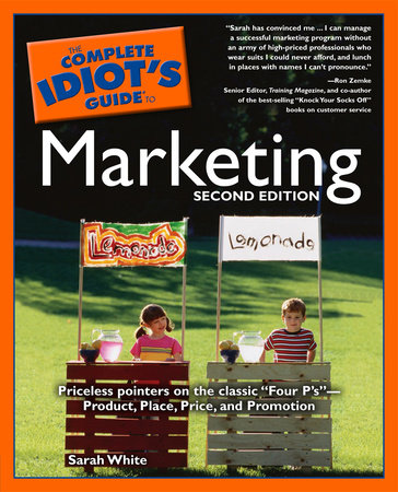 The Complete Idiot's Guide to Marketing, 2nd edition by Sarah White